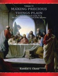New Testament Study Guide, PT. 2: The Infinite Atonement / Acts of the Apostles (Making Precious Things Plain, Vol. 11): Book by Randal S Chase