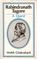 Rabindranath Tagore: A Quest: Book by Mohit Chakrabarti Rabindranath Tagore: A Quest: Book by Mohit Chakrabarti