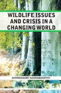 Wildlife Issues and Crisis in A Changing World: A Naturalist'S 25 Years Jungle Journey in Asia Africa and South America: Book by Govindasamy Agoramoorthy Wildlife Issues and Crisis in A Changing World: A Naturalist'S 25 Years Jungle Journey in Asia Africa and South America: Book by Govindasamy Agoramoorthy