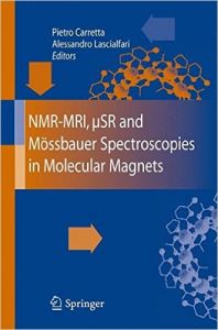 NMR-MRI, SR and Mossbauer Spectroscopies in Molecular Magnets NMR-MRI, SR and Mossbauer Spectroscopies in Molecular Magnets
