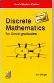 DISCRETE MATHEMATICS FOR UNDERGRADUATES: Book by J. P. Singh DISCRETE MATHEMATICS FOR UNDERGRADUATES: Book by J. P. Singh