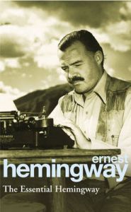 The Essential Hemingway: Book by Ernest Hemingway The Essential Hemingway: Book by Ernest Hemingway