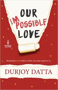 Our Impossible Love : Book by Durjoy Datta Our Impossible Love : Book by Durjoy Datta