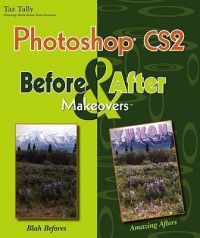 Photoshop CS2 Before and After Makeovers: Book by Taz Tally