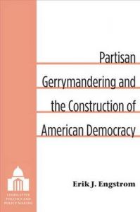 Partisan Gerrymandering and the Construction of American Democracy: Book by Erik J. Engstrom Partisan Gerrymandering and the Construction of American Democracy: Book by Erik J. Engstrom