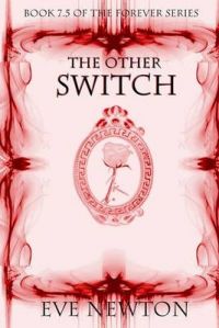 The Other Switch: Book 7.5 of the Forever Series: Book by Eve Newton The Other Switch: Book 7.5 of the Forever Series: Book by Eve Newton