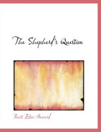 The Shepherd's Question: Book by Burt Estes Howard The Shepherd's Question: Book by Burt Estes Howard