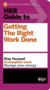 HBR Guide to Getting the Right Work Done: Book by Harvard Business Review HBR Guide to Getting the Right Work Done: Book by Harvard Business Review