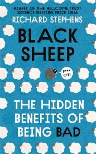 Black Sheep: The Hidden Benefits of Being Bad (Paperback): Book by Richard Stephens Black Sheep: The Hidden Benefits of Being Bad (Paperback): Book by Richard Stephens