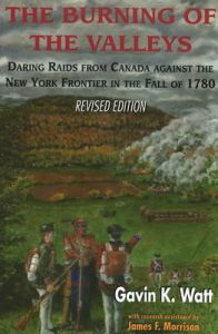 Burning of the Valleys: Daring Raids from Canada Against the New York Frontier in the Fall of 1780: Book by Gavin K. Watt Burning of the Valleys: Daring Raids from Canada Against the New York Frontier in the Fall of 1780: Book by Gavin K. Watt