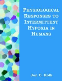 Physiological Responses to Intermittent Hypoxia in Humans: Book by Jon, C. Kolb Physiological Responses to Intermittent Hypoxia in Humans: Book by Jon, C. Kolb