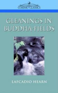 Gleanings in Buddha-Fields: Book by Lafcadio Hearn Gleanings in Buddha-Fields: Book by Lafcadio Hearn