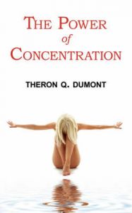 The Power of Concentration: Complete Text of Dumont's Classic: Book by T.Q. Dumont