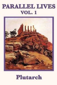 Parallel Lives Vol. 1: Book by Plutarch Plutarch Parallel Lives Vol. 1: Book by Plutarch Plutarch
