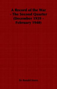A Record of the War - The Second Quarter (December 1939 - February 1940): Book by Sir Ronald Storrs