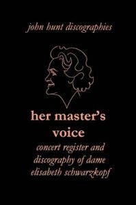 Her Master's Voice: Concert Register and Discography of Dame Elisabeth Schwarzkopf: Book by John Hunt Her Master's Voice: Concert Register and Discography of Dame Elisabeth Schwarzkopf: Book by John Hunt