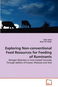 Exploring Non-Conventional Feed Resources for Feeding of Ruminants: Book by Zafar Iqbal, PH. PH. PH. (New Jersey Institute of Technology) Exploring Non-Conventional Feed Resources for Feeding of Ruminants: Book by Zafar Iqbal, PH. PH. PH. (New Jersey Institute of Technology)