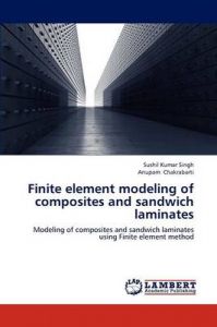 Finite Element Modeling of Composites and Sandwich Laminates: Book by Sushil Kumar Singh