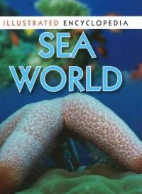 SEA WORLD - ILLUSTRATED ENCYCLOPEDIA: Book by PEGASUS SEA WORLD - ILLUSTRATED ENCYCLOPEDIA: Book by PEGASUS