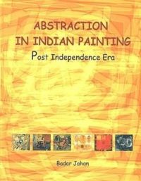 Abstraction in Indian Painting: Post Independence Era: Book by Badar Jahan