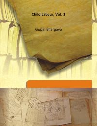 Child Labour, Vol. 1: Book by Gopal Bhargava Child Labour, Vol. 1: Book by Gopal Bhargava