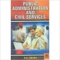 Public Administration and Civil Services (English) 01 Edition (Paperback): Book by R. K. Arora Public Administration and Civil Services (English) 01 Edition (Paperback): Book by R. K. Arora