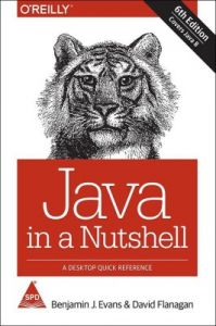 Java in a Nutshell: A Desktop Quick Reference (Covers Java 8), 6th Edition: Book by Benjamin J Evans, David Flanagan Java in a Nutshell: A Desktop Quick Reference (Covers Java 8), 6th Edition: Book by Benjamin J Evans, David Flanagan