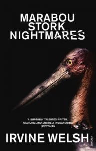 Marabou Stork Nightmares: Book by Irvine Welsh