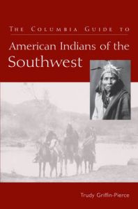 The Columbia Guide to American Indians of the Southwest: Book by Trudy Griffin-Pierce