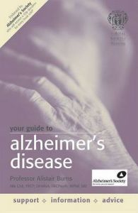 Your Guide to Alzheimer's Disease: Book by Alistair Burns Your Guide to Alzheimer's Disease: Book by Alistair Burns