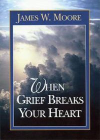 When Grief Breaks Your Heart: Book by James W. Moore