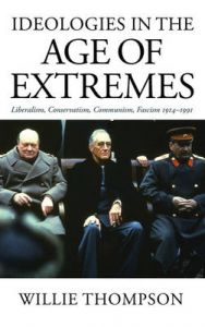 Ideologies in the Age of Extremes: Liberalism, Conservatism, Communism, Fascism 1914-1991: Book by Willie Thompson Ideologies in the Age of Extremes: Liberalism, Conservatism, Communism, Fascism 1914-1991: Book by Willie Thompson
