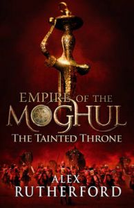 The Tainted Throne: Book by Alex Rutherford The Tainted Throne: Book by Alex Rutherford