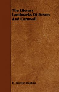 The Literary Landmarks Of Devon And Cornwall: Book by R. Thurston Hopkins