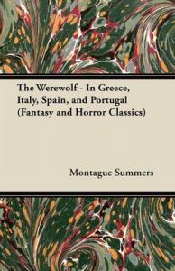 The Werewolf - In Greece, Italy, Spain, and Portugal (Fantasy and Horror Classics): Book by Montague Summers