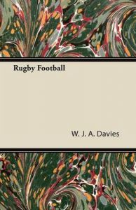 Rugby Football: Book by W. J. A. Davies