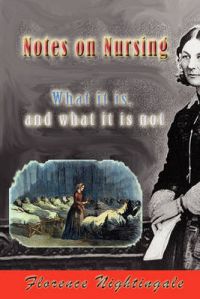 Notes on Nursing: What It Is, and What It Is Not: Book by Florence Nightingale
