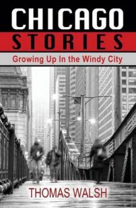 Chicago Stories - Growing Up in the Windy City: Book by Thomas Walsh