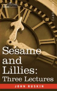 Sesame and Lillies: Three Lectures: Book by John, Ruskin
