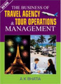 The Business of Travel Agency & Tour Operations Management: Book by A. K. Bhatia The Business of Travel Agency & Tour Operations Management: Book by A. K. Bhatia