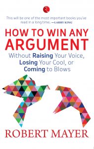 HOW TO WIN ANY ARGUMENT: Book by Robert Mayer HOW TO WIN ANY ARGUMENT: Book by Robert Mayer