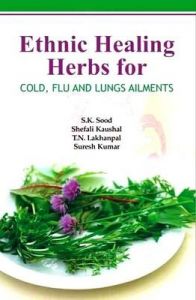 Ethnic Healing Herbs For Cold Flu and Lung Ailments: Book by S.K. Sood