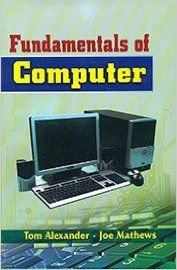 Fundamentals of Computer, 270pp, 2014 (English): Book by J. Mathews T. Alexander Fundamentals of Computer, 270pp, 2014 (English): Book by J. Mathews T. Alexander