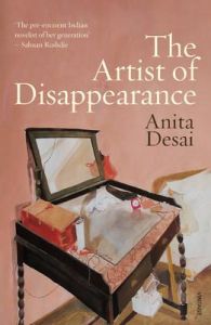 Artist of Disappearance, The: Book by Anita Desai