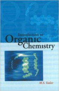 Introduction To Organic Chemistry (English): Book by M S Yadav Introduction To Organic Chemistry (English): Book by M S Yadav
