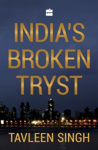 India's Broken Tryst: Book by Tavleen Singh India's Broken Tryst: Book by Tavleen Singh