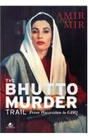 The Bhutto Murder Trail: from Waziristan to GHQ: Book by Amir Mir The Bhutto Murder Trail: from Waziristan to GHQ: Book by Amir Mir