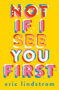 Not If I See You First: Book by Eric Lindstrom Not If I See You First: Book by Eric Lindstrom