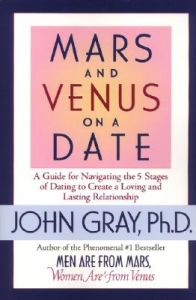 Mars and Venus on a Date: A Guide for Navigating the 5 Stages of Dating to Create a Loving and Lasting Relationship: Book by John Gray, Ph.D. Mars and Venus on a Date: A Guide for Navigating the 5 Stages of Dating to Create a Loving and Lasting Relationship: Book by John Gray, Ph.D.