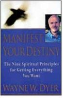 Manifest Your Destiny: Book by Wayne W. Dyer Manifest Your Destiny: Book by Wayne W. Dyer